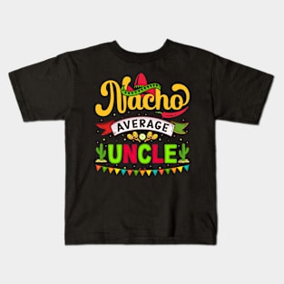 Nacho Average Uncle, Cinco De Mayo, Fiesta de cinco de mayo design, Funny Cinco de Mayo, Cinco de Mayo Party, Cinco de Mayo Gifts, Cinco de Mayo Gift Kids T-Shirt